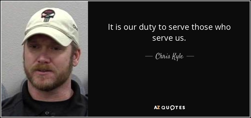 quote-it-is-our-duty-to-serve-those-who-serve-us-chris-kyle-81-52-06